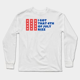 I got that 4th of July Rizz W Rizz Meme Independen Day Long Sleeve T-Shirt